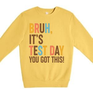 Funny Bruh ItS Test Day You Got This Premium Crewneck Sweatshirt