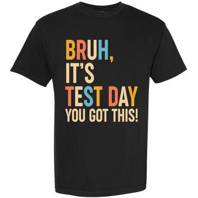 Funny Bruh ItS Test Day You Got This Garment-Dyed Heavyweight T-Shirt