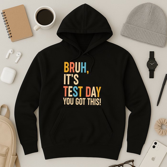 Funny Bruh ItS Test Day You Got This Hoodie