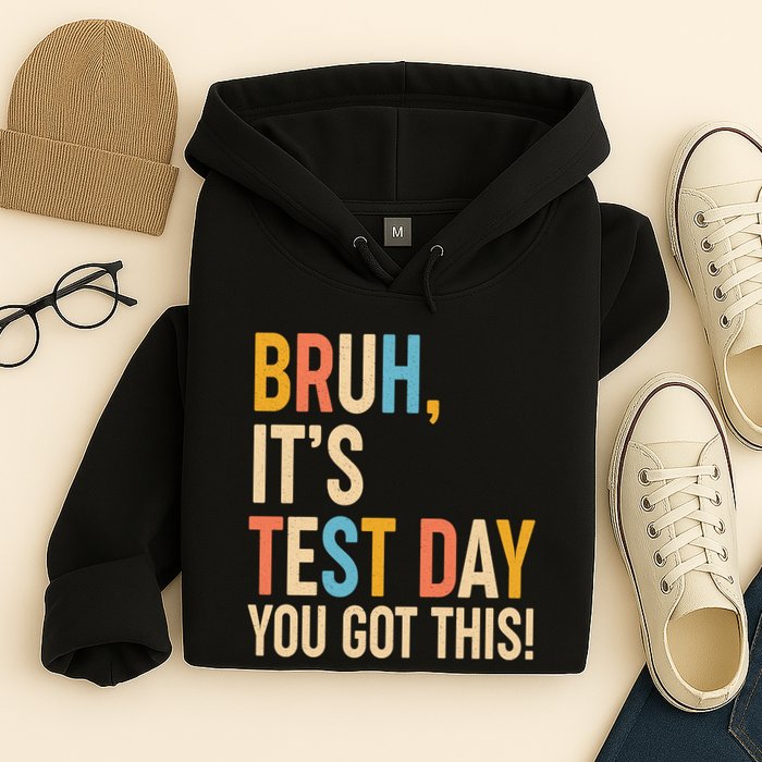 Funny Bruh ItS Test Day You Got This Hoodie