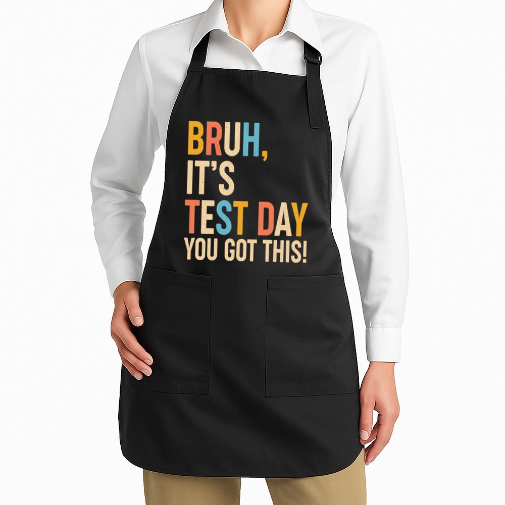 Funny Bruh ItS Test Day You Got This Apron