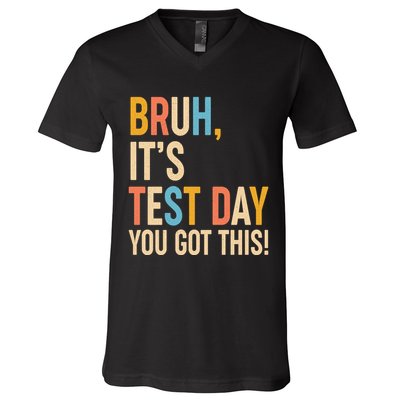Funny Bruh ItS Test Day You Got This V-Neck T-Shirt
