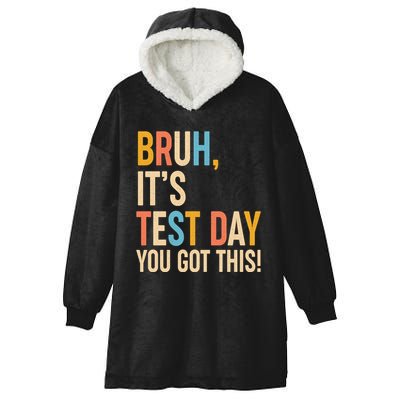 Funny Bruh ItS Test Day You Got This Hooded Wearable Blanket