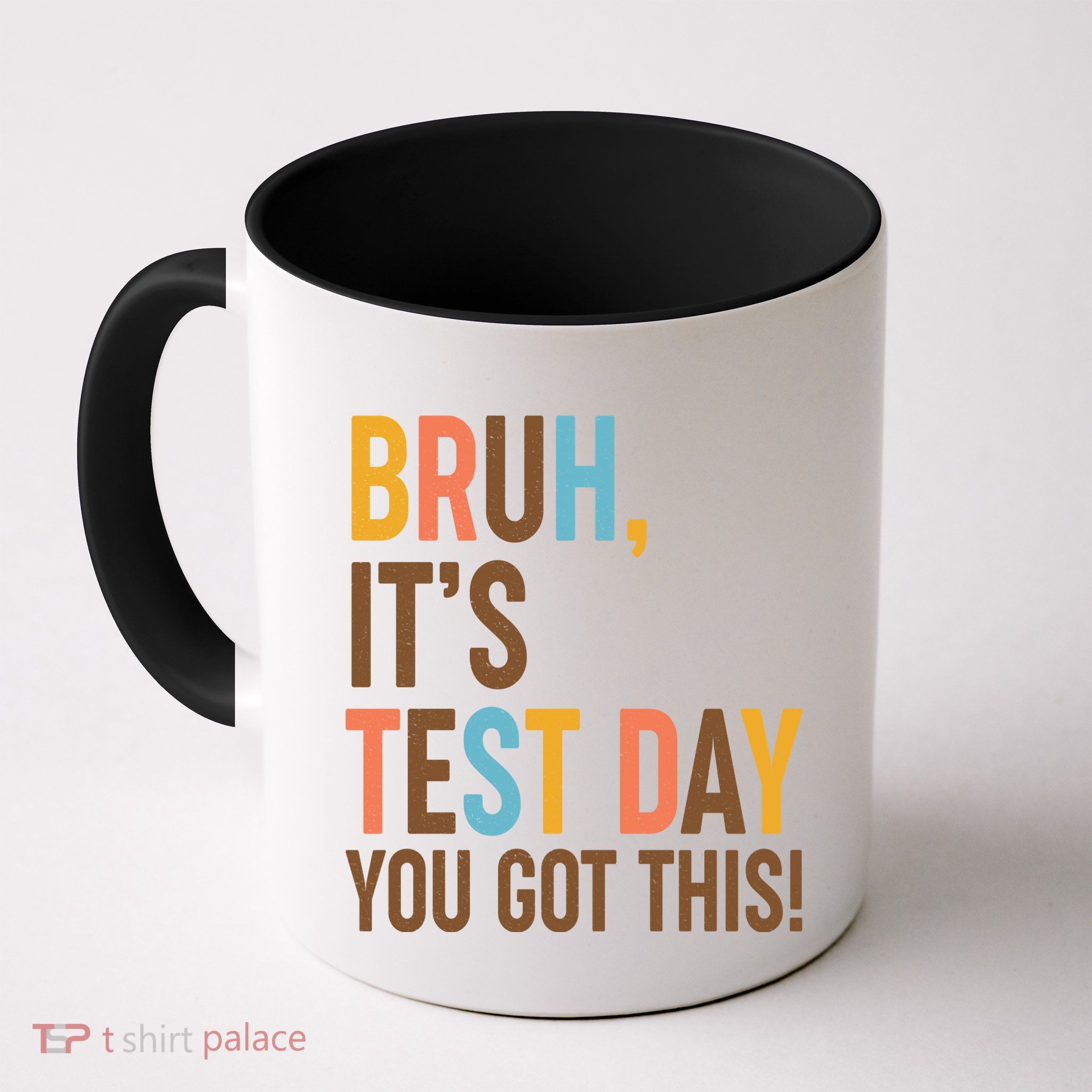 Funny Bruh ItS Test Day You Got This Mug