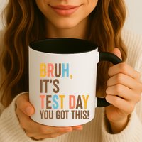 Funny Bruh ItS Test Day You Got This Mug