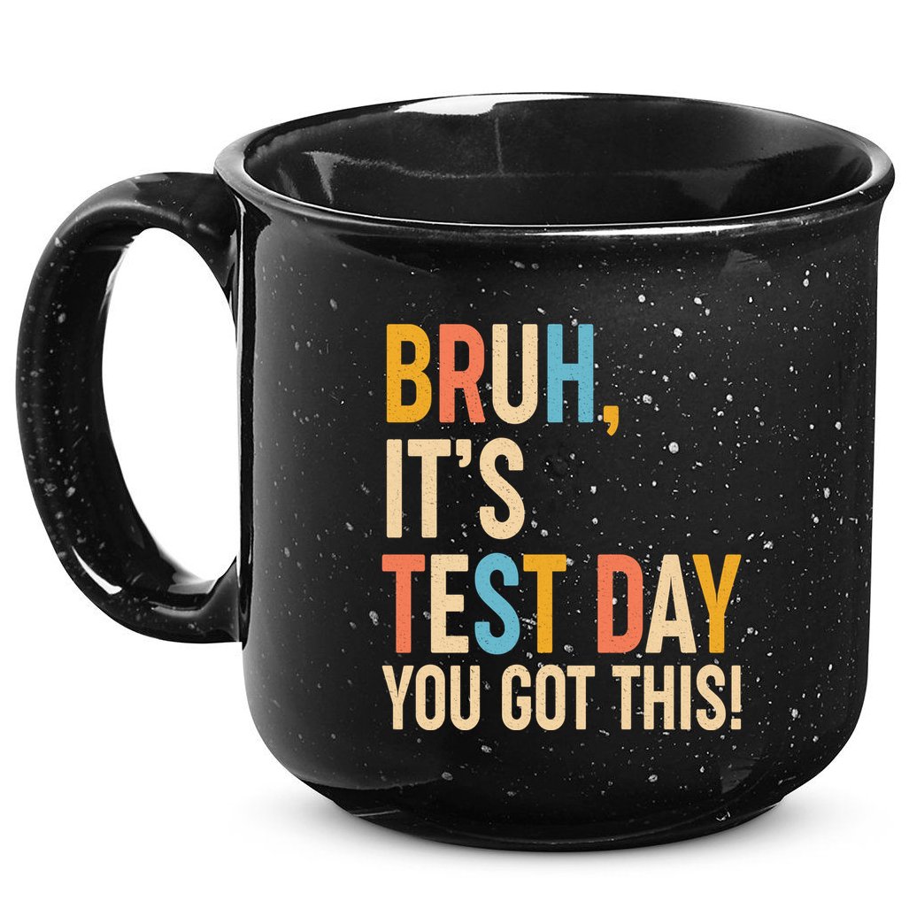 Funny Bruh ItS Test Day You Got This 15oz Campfire Ceramic Mug