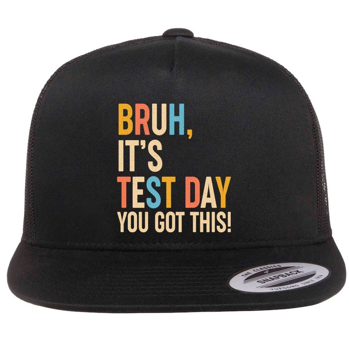 Funny Bruh ItS Test Day You Got This Flat Bill Trucker Hat