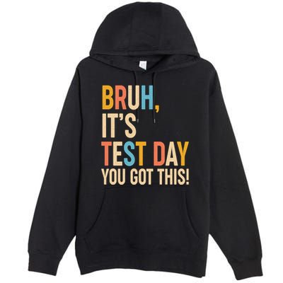 Funny Bruh ItS Test Day You Got This Premium Pullover Hoodie