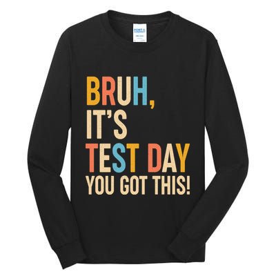 Funny Bruh ItS Test Day You Got This Tall Long Sleeve T-Shirt