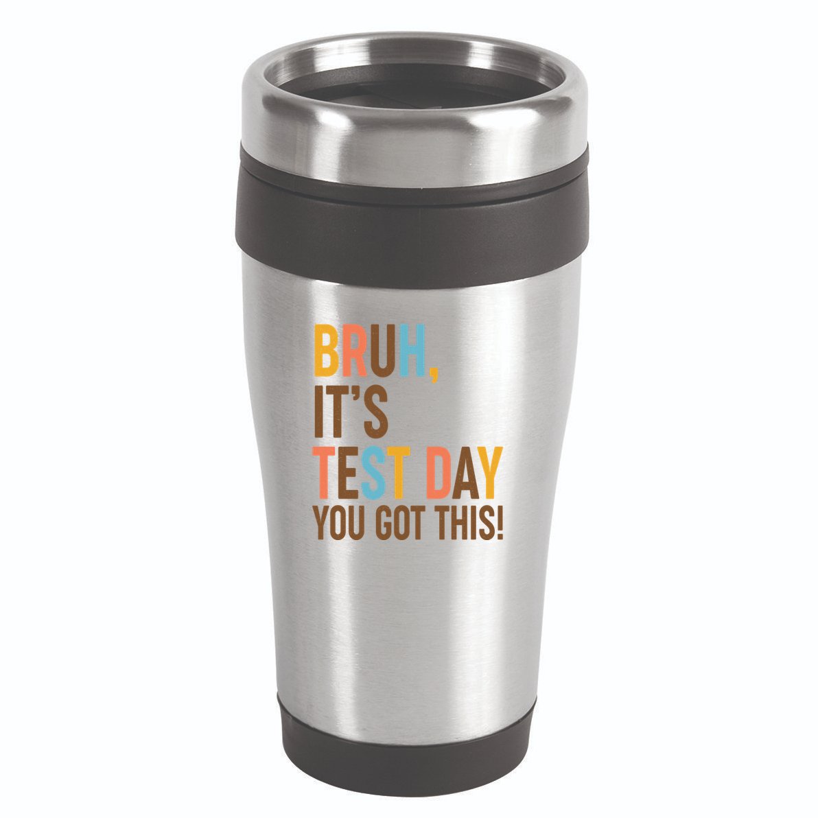 Funny Bruh ItS Test Day You Got This 16oz Travel Tumbler