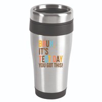 Funny Bruh ItS Test Day You Got This 16oz Travel Tumbler