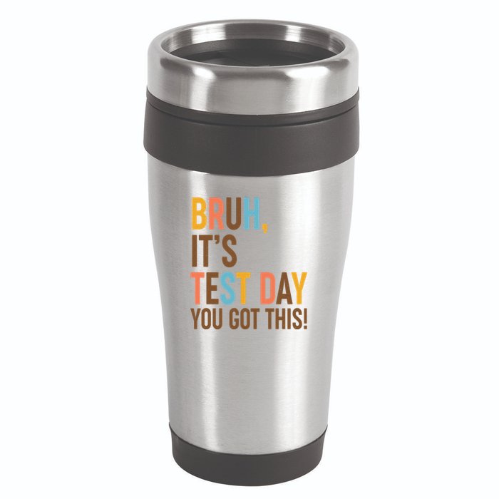Funny Bruh ItS Test Day You Got This 16oz Travel Tumbler