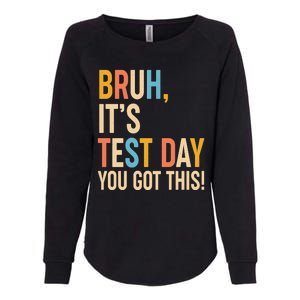 Funny Bruh ItS Test Day You Got This Womens California Wash Sweatshirt