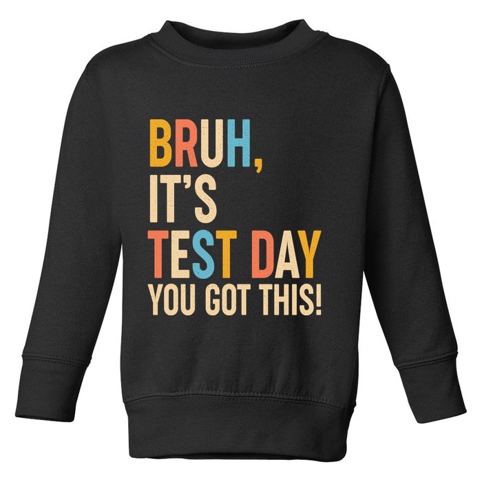 Funny Bruh ItS Test Day You Got This Toddler Sweatshirt