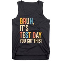 Funny Bruh ItS Test Day You Got This Tank Top