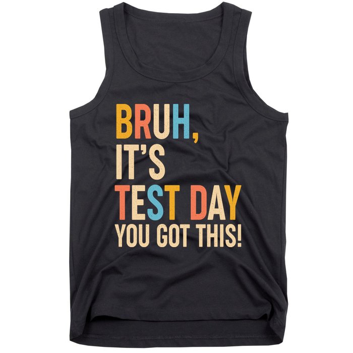 Funny Bruh ItS Test Day You Got This Tank Top