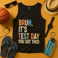 Funny Bruh ItS Test Day You Got This Tank Top