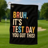 Funny Bruh ItS Test Day You Got This Golf Towel