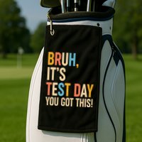Funny Bruh ItS Test Day You Got This Golf Towel