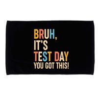 Funny Bruh ItS Test Day You Got This Microfiber Hand Towel