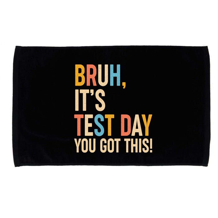 Funny Bruh ItS Test Day You Got This Microfiber Hand Towel