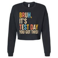 Funny Bruh ItS Test Day You Got This Cropped Pullover Crew