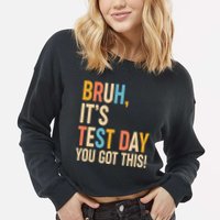 Funny Bruh ItS Test Day You Got This Cropped Pullover Crew