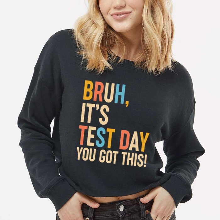 Funny Bruh ItS Test Day You Got This Cropped Pullover Crew