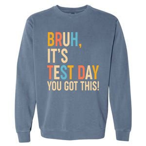 Funny Bruh ItS Test Day You Got This Garment-Dyed Sweatshirt