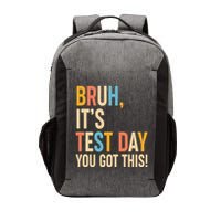 Funny Bruh ItS Test Day You Got This Vector Backpack