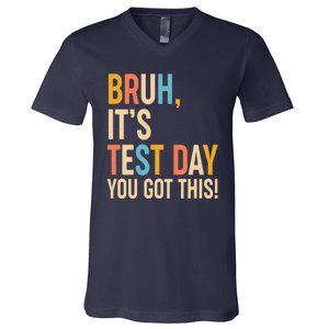 Funny Bruh ItS Test Day You Got This V-Neck T-Shirt