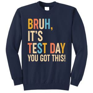 Funny Bruh ItS Test Day You Got This Tall Sweatshirt