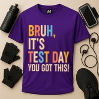 Funny Bruh ItS Test Day You Got This Performance Shirt