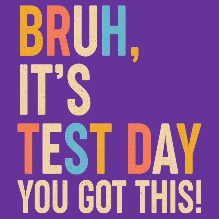 Funny Bruh ItS Test Day You Got This Performance Shirt