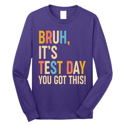 Funny Bruh ItS Test Day You Got This Long Sleeve Shirt