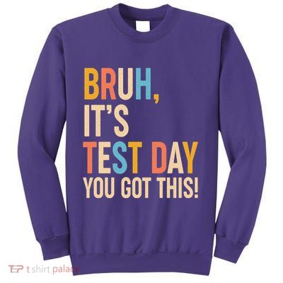 Funny Bruh ItS Test Day You Got This Sweatshirt