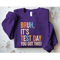 Funny Bruh ItS Test Day You Got This Sweatshirt