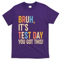Funny Bruh ItS Test Day You Got This T-Shirt