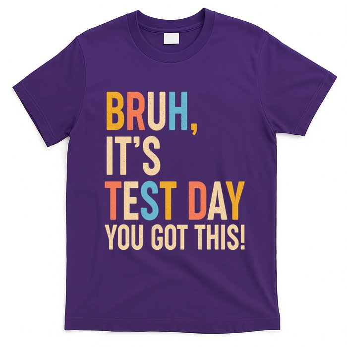 Funny Bruh ItS Test Day You Got This T-Shirt