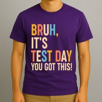 Funny Bruh ItS Test Day You Got This T-Shirt