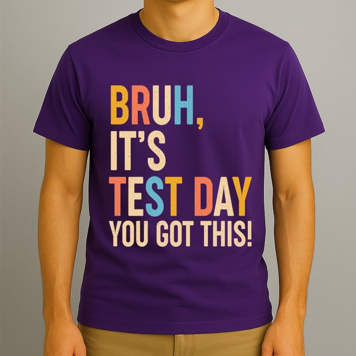 Funny Bruh ItS Test Day You Got This T-Shirt