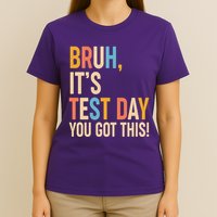 Funny Bruh ItS Test Day You Got This T-Shirt