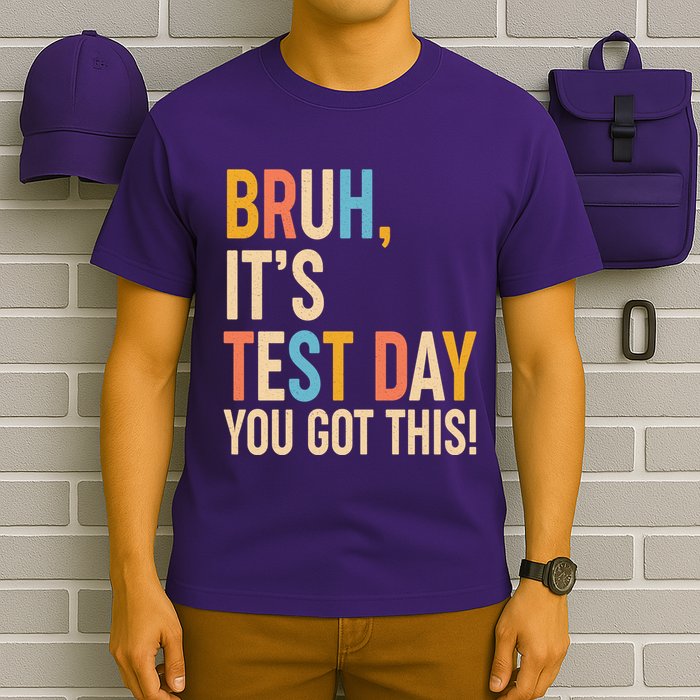 Funny Bruh ItS Test Day You Got This T-Shirt