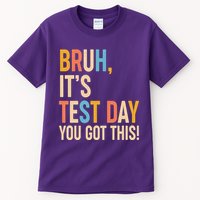 Funny Bruh ItS Test Day You Got This Tall T-Shirt