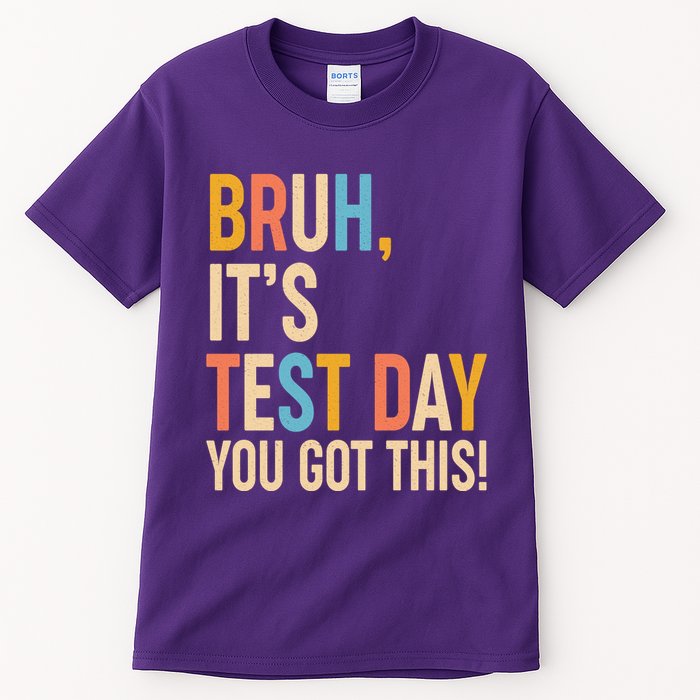Funny Bruh ItS Test Day You Got This Tall T-Shirt