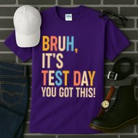 Funny Bruh ItS Test Day You Got This Tall T-Shirt