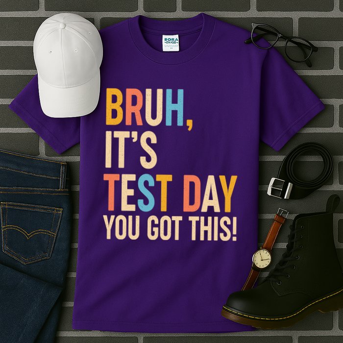 Funny Bruh ItS Test Day You Got This Tall T-Shirt