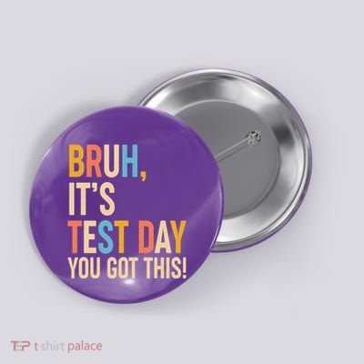Funny Bruh ItS Test Day You Got This Button