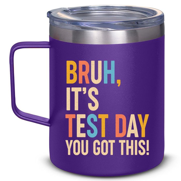 Funny Bruh ItS Test Day You Got This 12oz Stainless Steel Coffee Mug