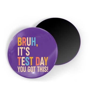 Funny Bruh ItS Test Day You Got This Magnet